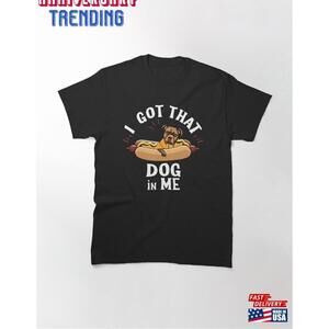 I Got That Dog In Me Funny Cute Lovers Classic Tshirt